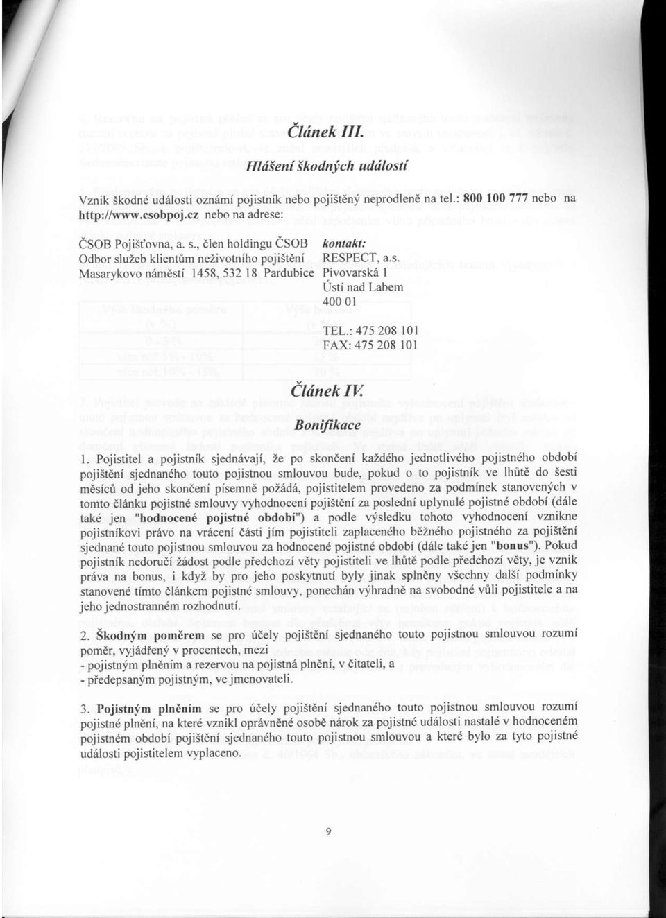 : 475208 l0l FAX:475 208 l0l Cldnek IV BoniJikace L Pojistitel a pojistnik sjednevaji, Ze po skondeni kaid ho jednotlivdho pojistn6ho obdobi pojistdni sjednandho touto pojislnou smlouvou bude, pokud