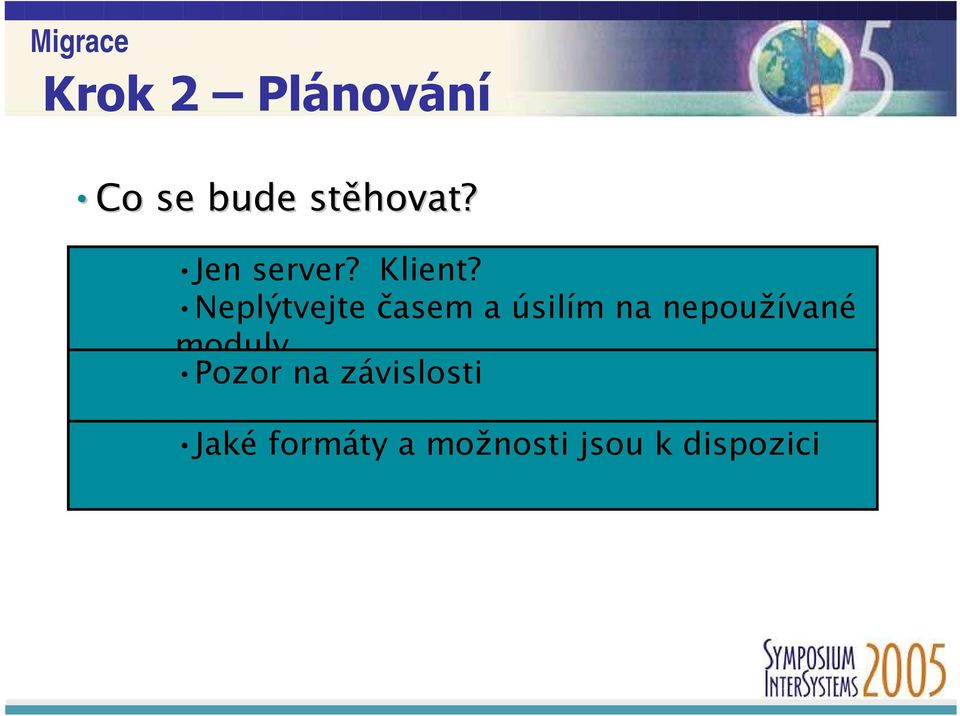 Neplýtvejte časem a úsilím na nepoužívané moduly Pozor na