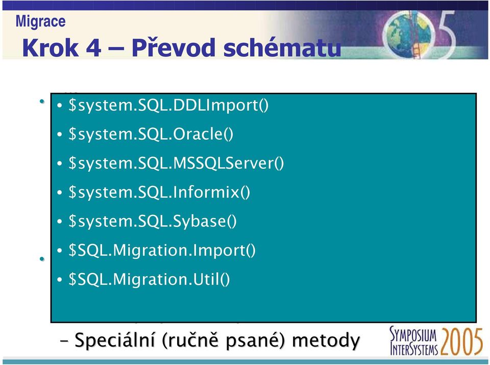 Migration.Import() DDL ( create table ) $SQL.Migration.Util() SQL Manager Execute SQL Metody systémových tříd Caché Speciální (ručně psané) metody