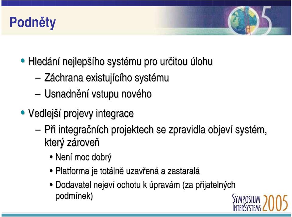 projektech se zpravidla objeví systém, který zároveň Není moc dobrý Platforma je