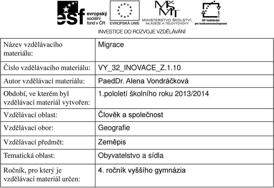 Ročník, pro který je vzdělávací materiál určen: Migrace VY_32_INOVACE_Z.1.10 PaedDr. Alena Vondráčková 1.