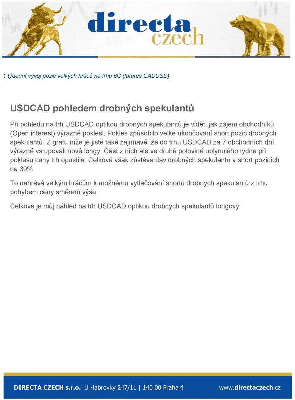 Z grafu níže je jistě také zajímavé, že do trhu USDCAD za 7 obchodních dní výrazně vstupovali nové longy.