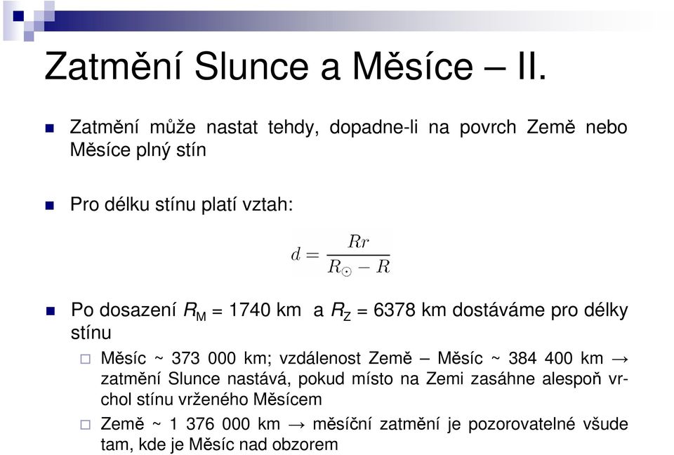 dosazení R M = 1740 km a R Z = 6378 km dostáváme pro délky stínu Měsíc ~ 373 000 km; vzdálenost Země Měsíc ~