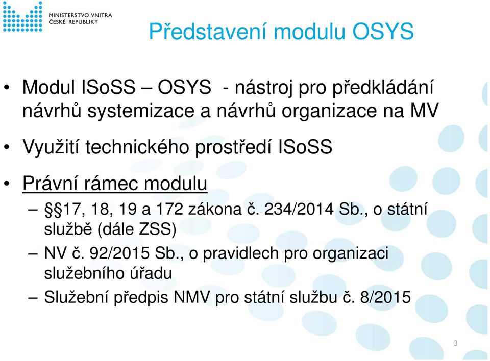 19 a 172 zákona č. 234/2014 Sb., o státní službě (dále ZSS) NV č. 92/2015 Sb.