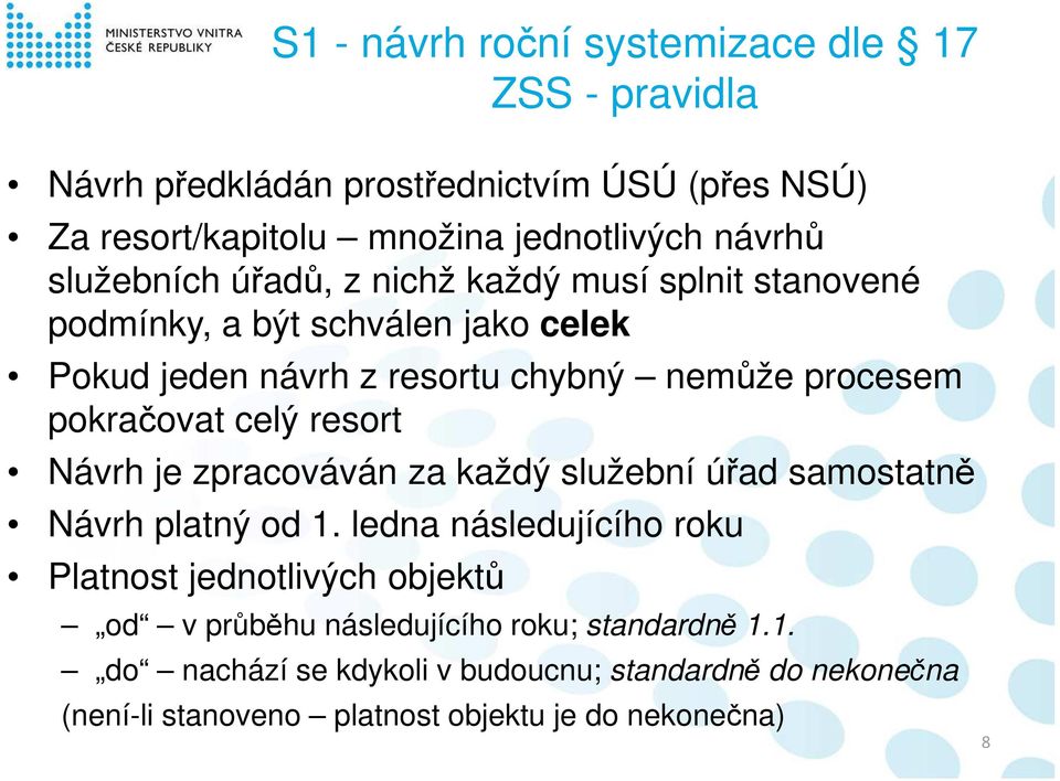 pokračovat celý resort Návrh je zpracováván za každý služební úřad samostatně Návrh platný od 1.