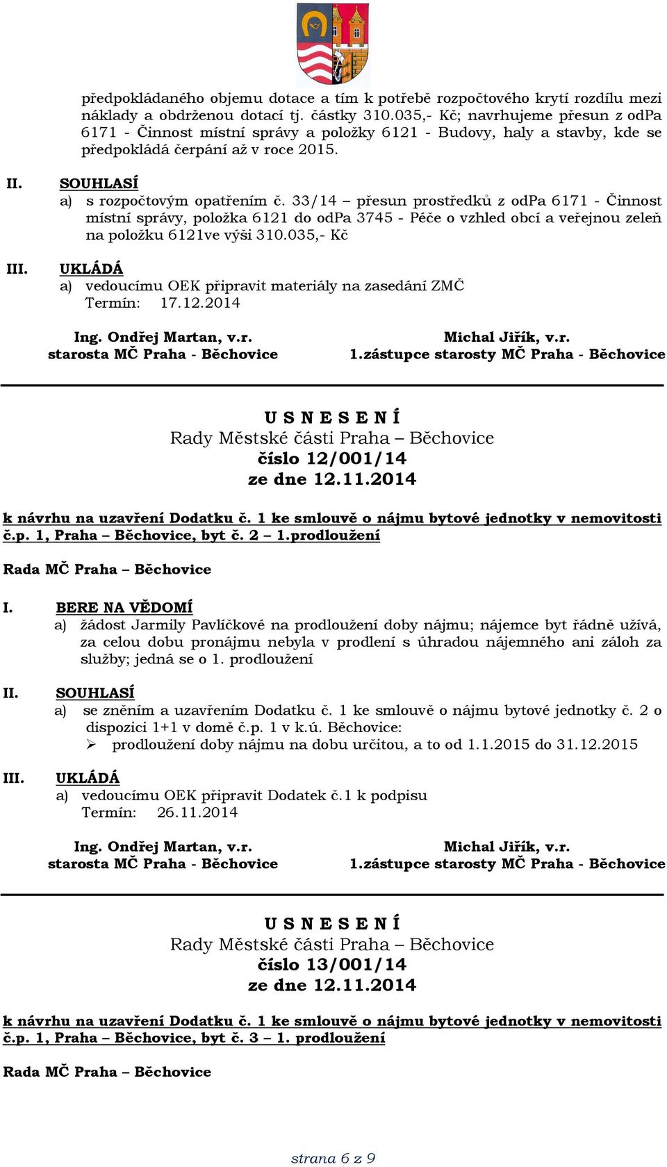 33/14 přesun prostředků z odpa 6171 - Činnost místní správy, položka 6121 do odpa 3745 - Péče o vzhled obcí a veřejnou zeleň na položku 6121ve výši 310.