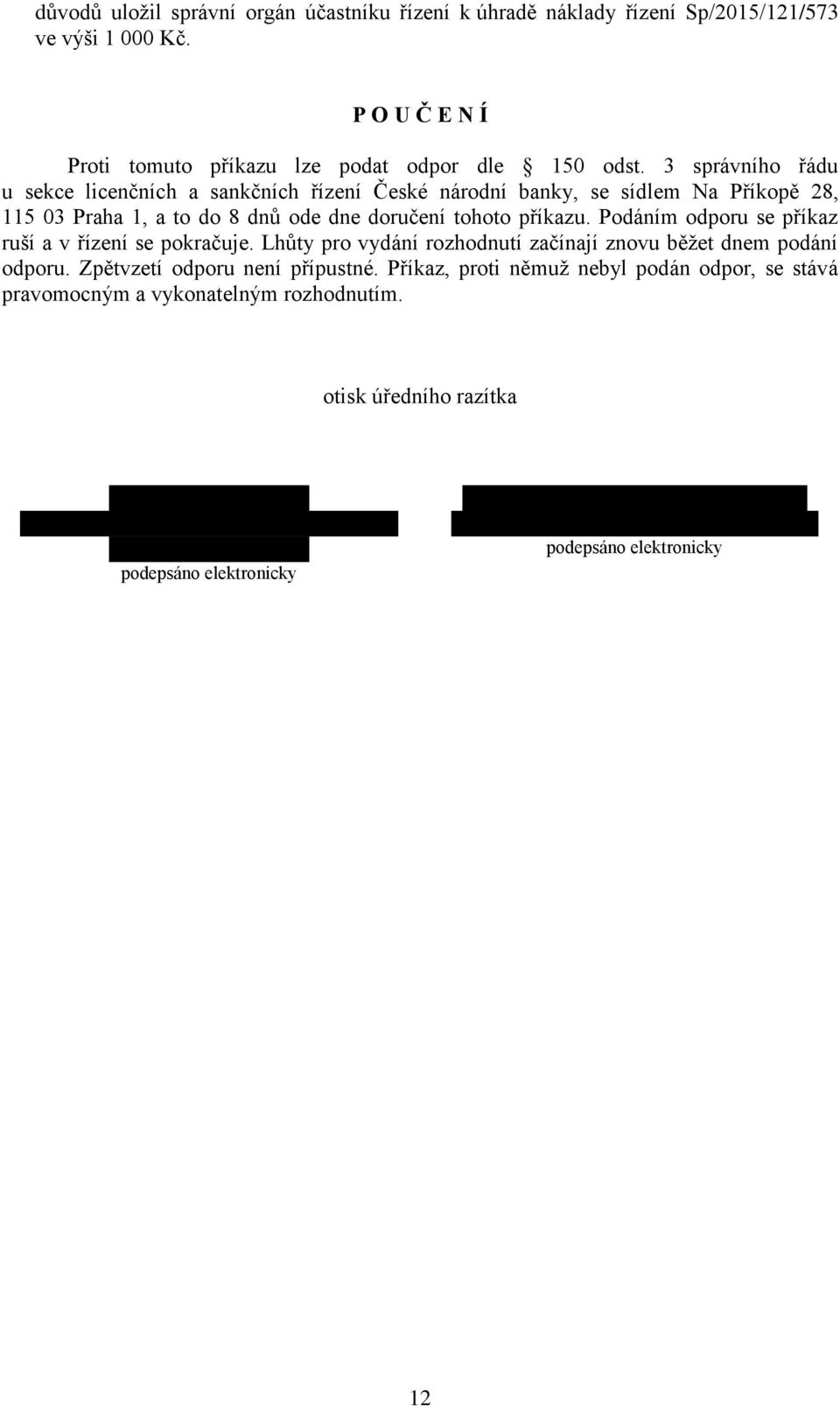 3 správního řádu u sekce licenčních a sankčních řízení České národní banky, se sídlem Na Příkopě 28, 115 03 Praha 1, a to do 8 dnů ode dne doručení tohoto