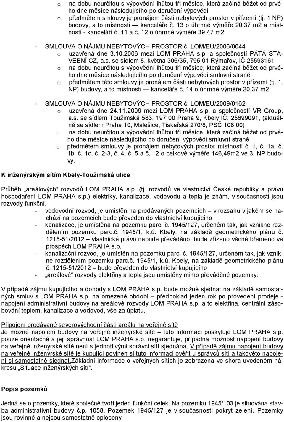 LOM/EÚ/2006/0044 o uzavřená dne 3.10.2006 mezi LOM PRAHA s.p. a společností PÁTÁ STA- VEBNÍ CZ, a.s. se sídlem 8.