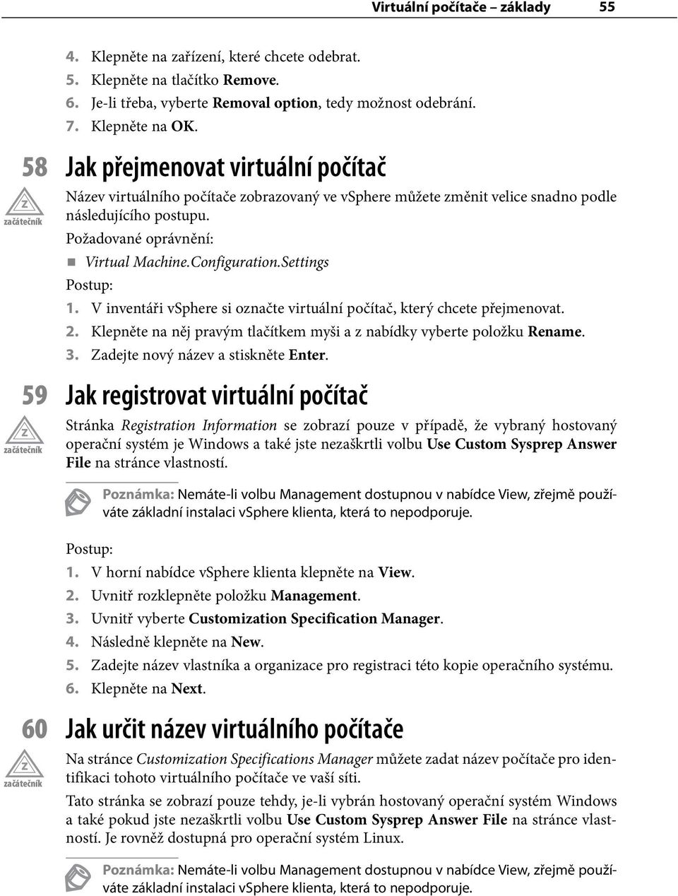 Settings 1. V inventáři vsphere si označte virtuální počítač, který chcete přejmenovat. 2. Klepněte na něj pravým tlačítkem myši a z nabídky vyberte položku Rename. 3.