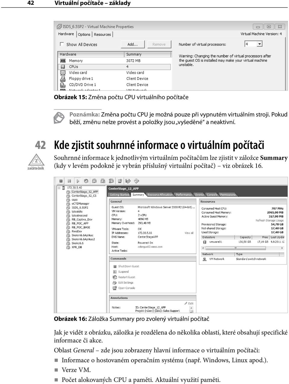 42 Kde zjistit souhrnné informace o virtuálním počítači Souhrnné informace k jednotlivým virtuálním počítačům lze zjistit v záložce Summary (kdy v levém podokně je vybrán příslušný virtuální počítač)
