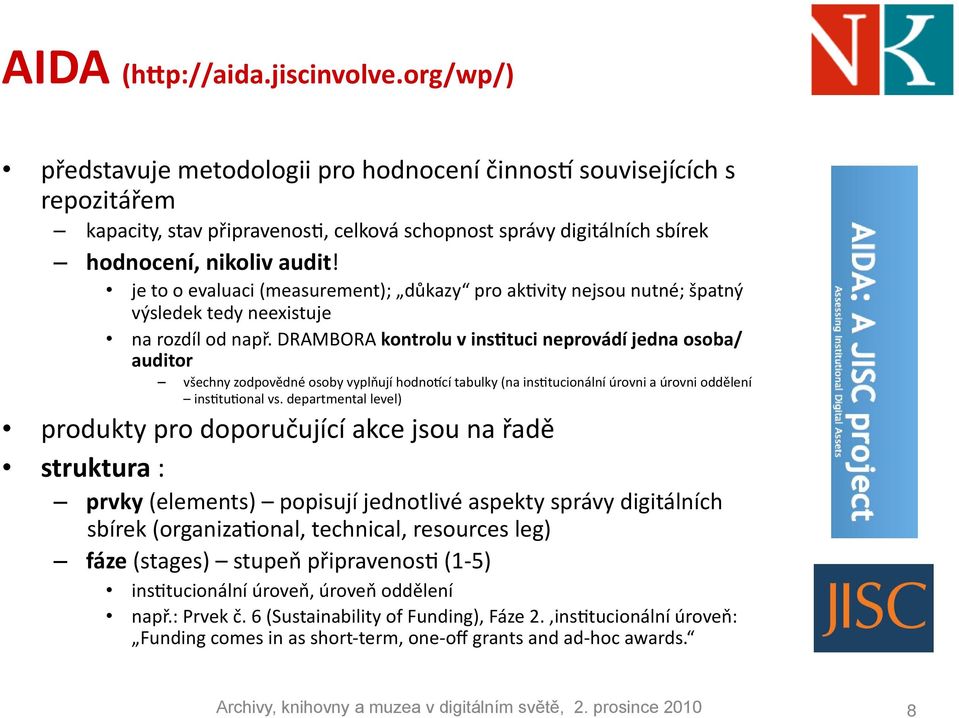 je to o evaluaci (measurement); důkazy pro akhvity nejsou nutné; špatný výsledek tedy neexistuje na rozdíl od např.