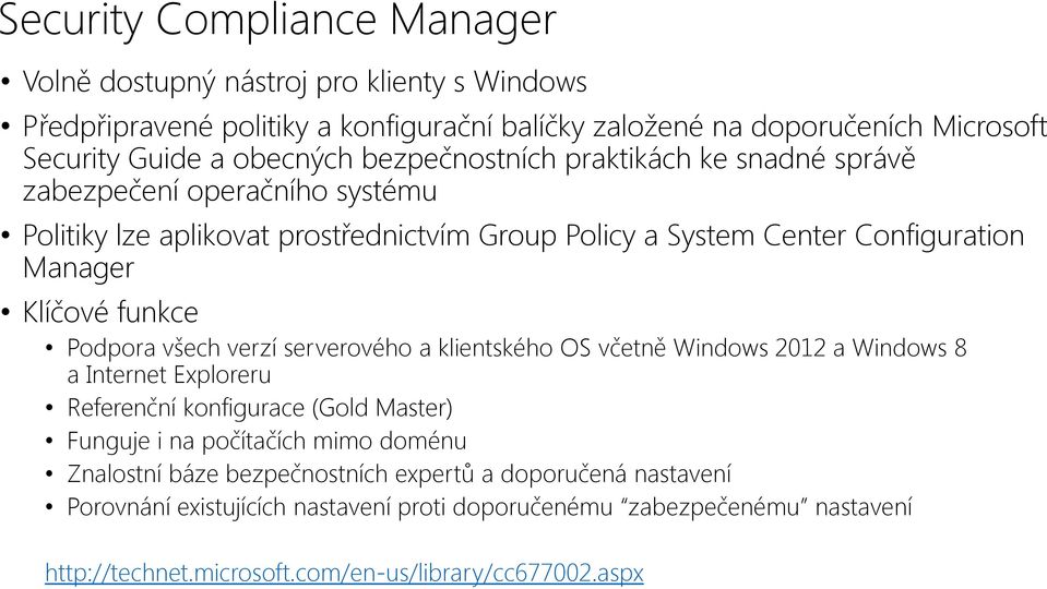 Podpora všech verzí serverového a klientského OS včetně Windows 2012 a Windows 8 a Internet Exploreru Referenční konfigurace (Gold Master) Funguje i na počítačích mimo doménu