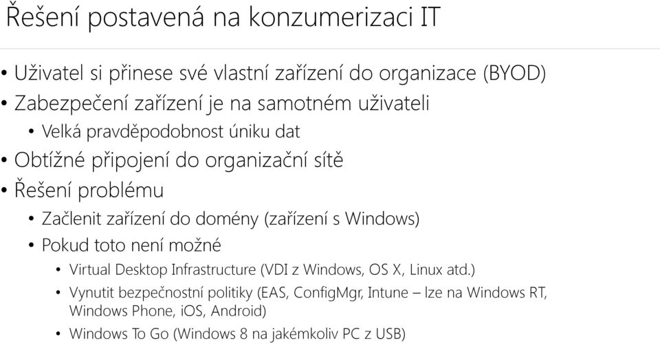 domény (zařízení s Windows) Pokud toto není možné Virtual Desktop Infrastructure (VDI z Windows, OS X, Linux atd.