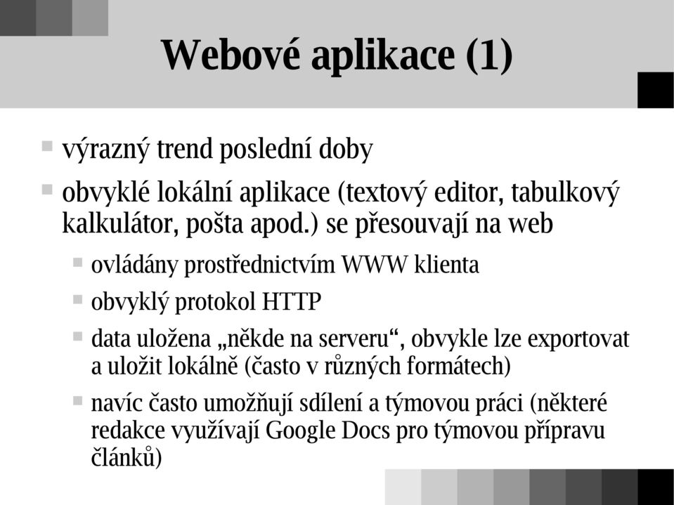 ) se přesouvají na web ovládány prostřednictvím WWW klienta obvyklý protokol HTTP data uložena někde na