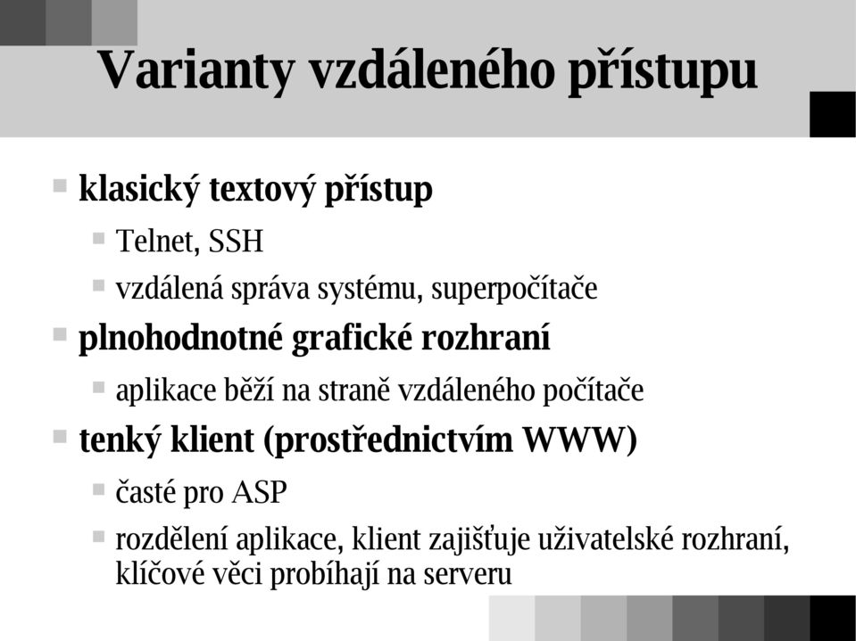 straně vzdáleného počítače tenký klient (prostřednictvím WWW) časté pro ASP