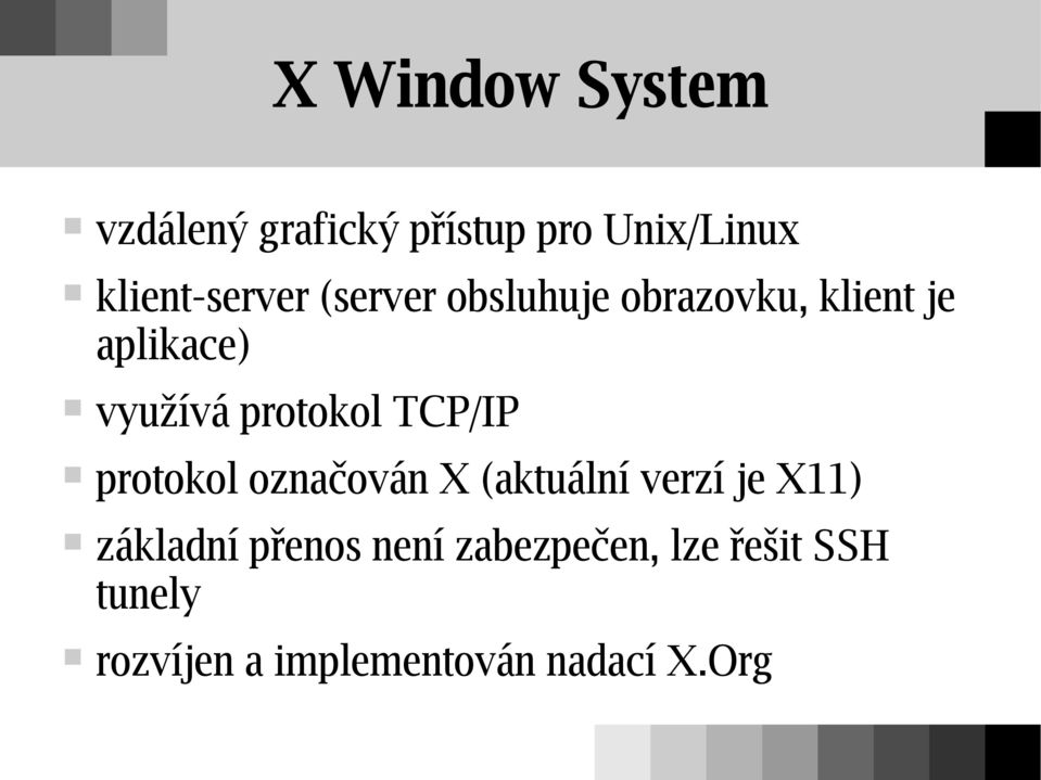 využívá protokol TCP/IP protokol označován X (aktuální verzí je X11)