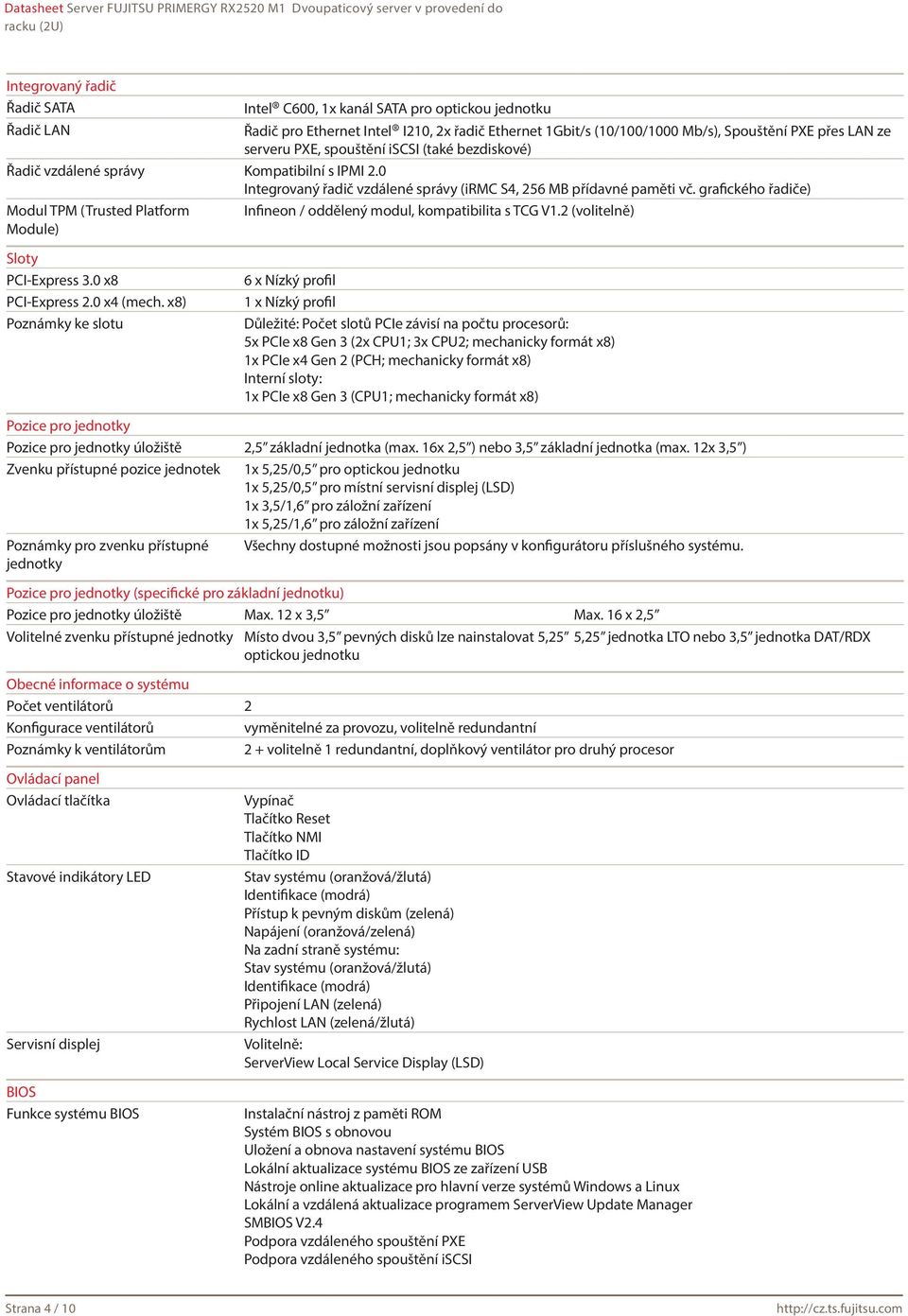 grafického řadiče) Modul TPM (Trusted Platform Infineon / oddělený modul, kompatibilita s TCG V1.2 (volitelně) Module) Sloty PCI-Express 3.0 x8 PCI-Express 2.0 x4 (mech.