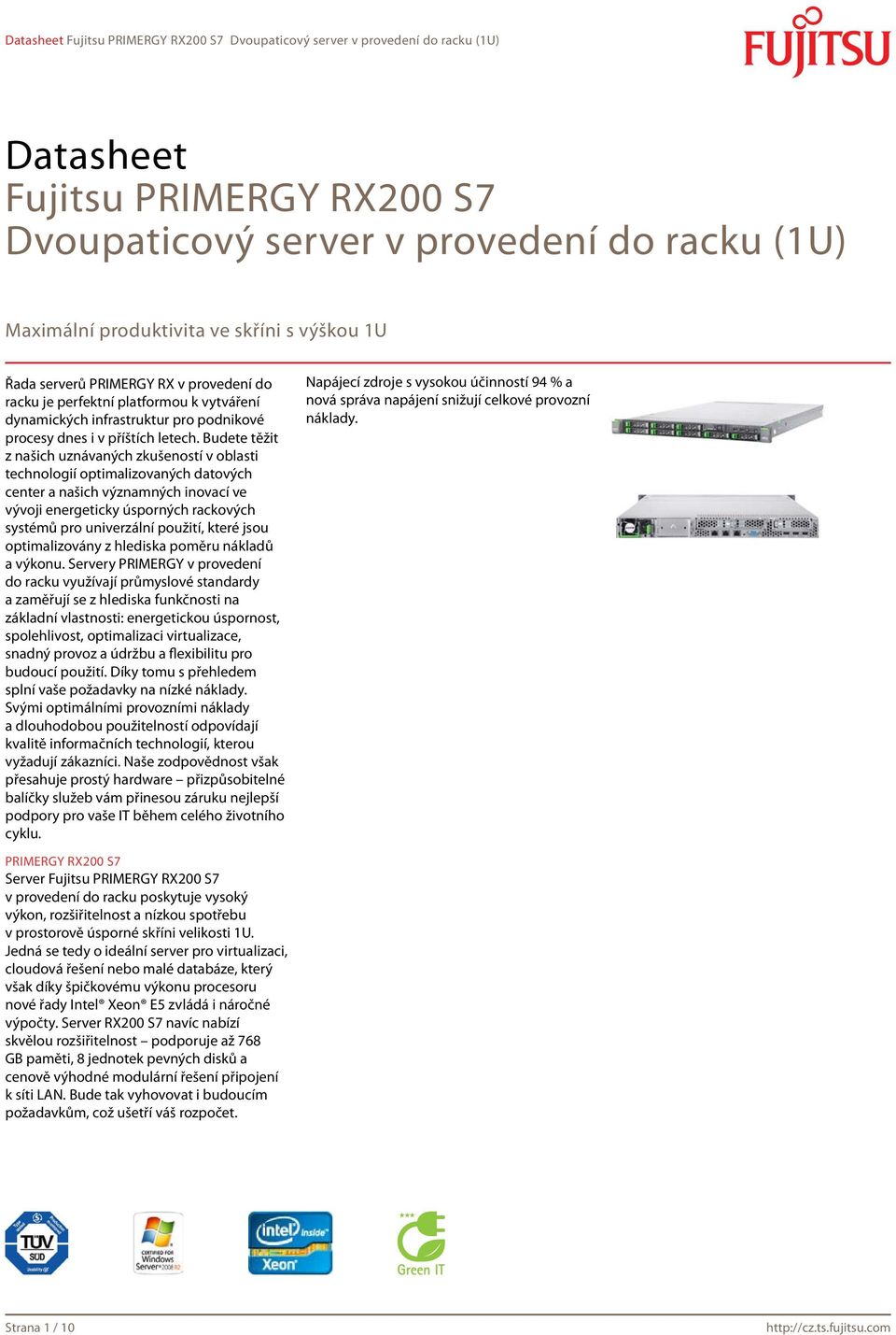 Budete těžit z našich uznávaných zkušeností v oblasti technologií optimalizovaných datových center a našich významných inovací ve vývoji energeticky úsporných rackových systémů pro univerzální