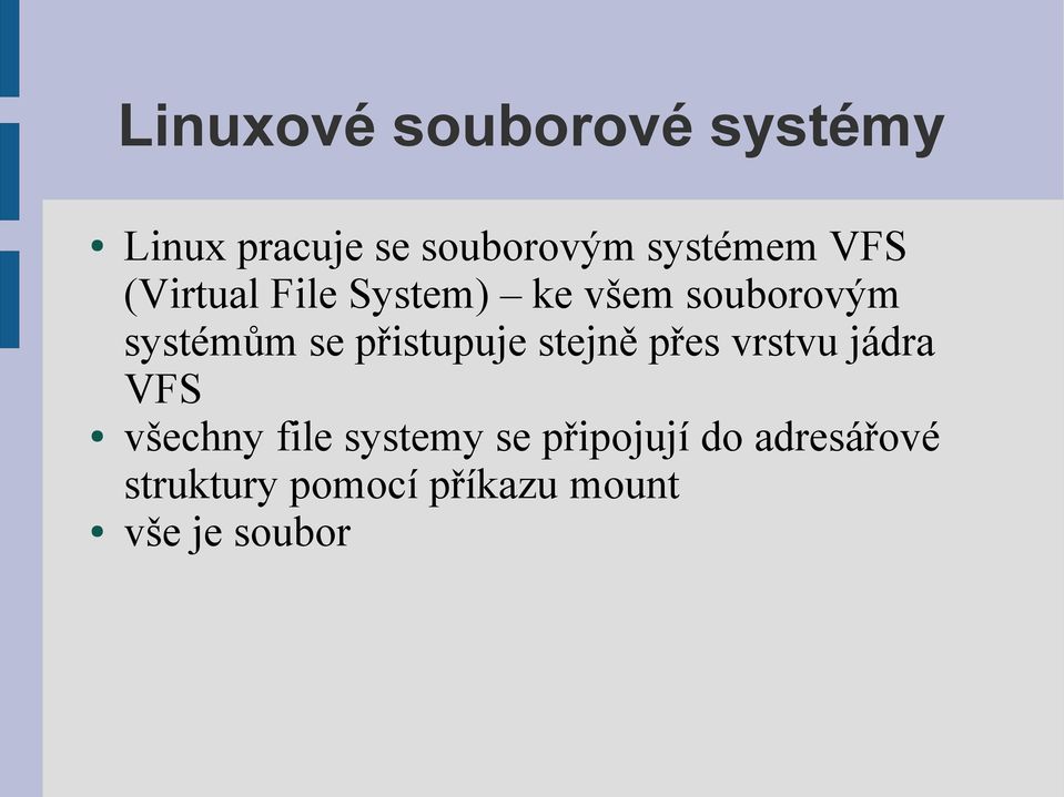 přistupuje stejně přes vrstvu jádra VFS všechny file systemy se