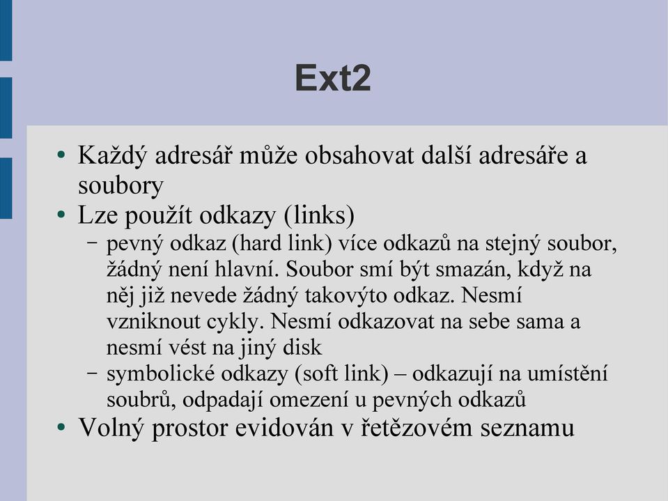 Soubor smí být smazán, když na něj již nevede žádný takovýto odkaz. Nesmí vzniknout cykly.