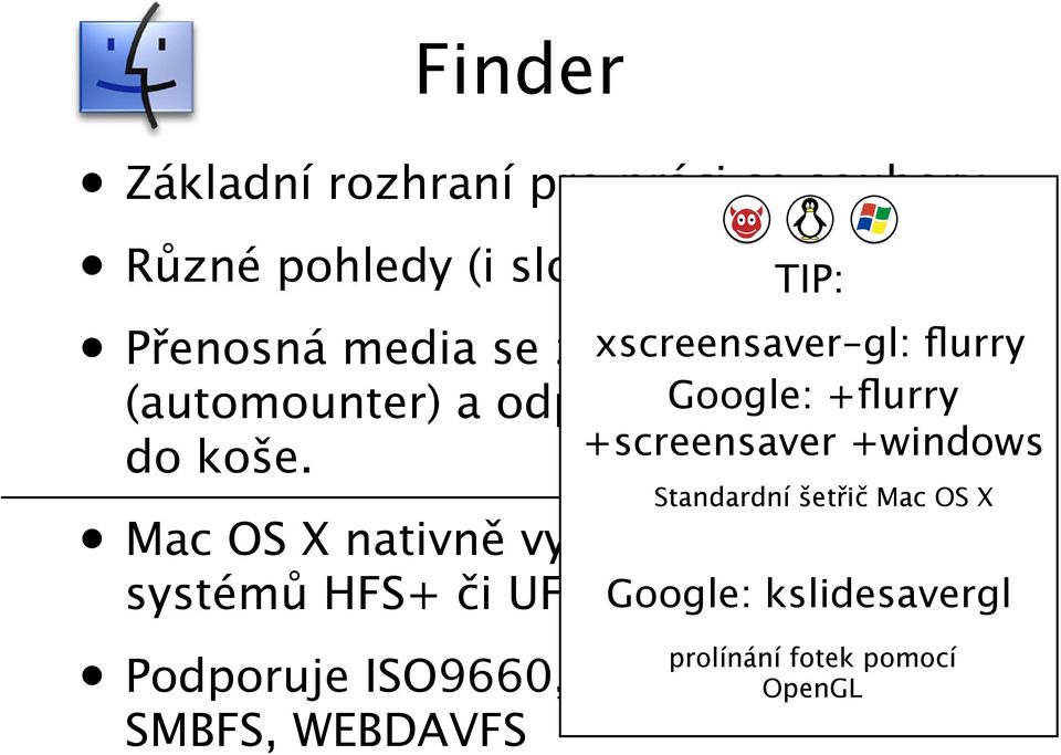xscreensaver-gl: flurry +screensaver +windows Standardní šetřič Mac OS X Mac OS X nativně využívá