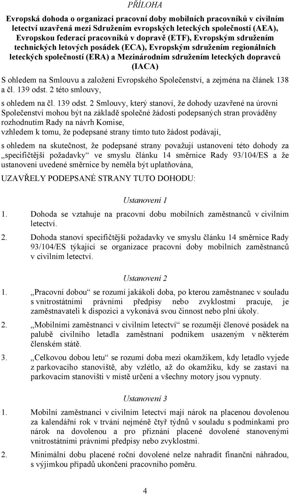 založení Evropského Společenství, a zejména na článek 138 a čl. 139 odst.