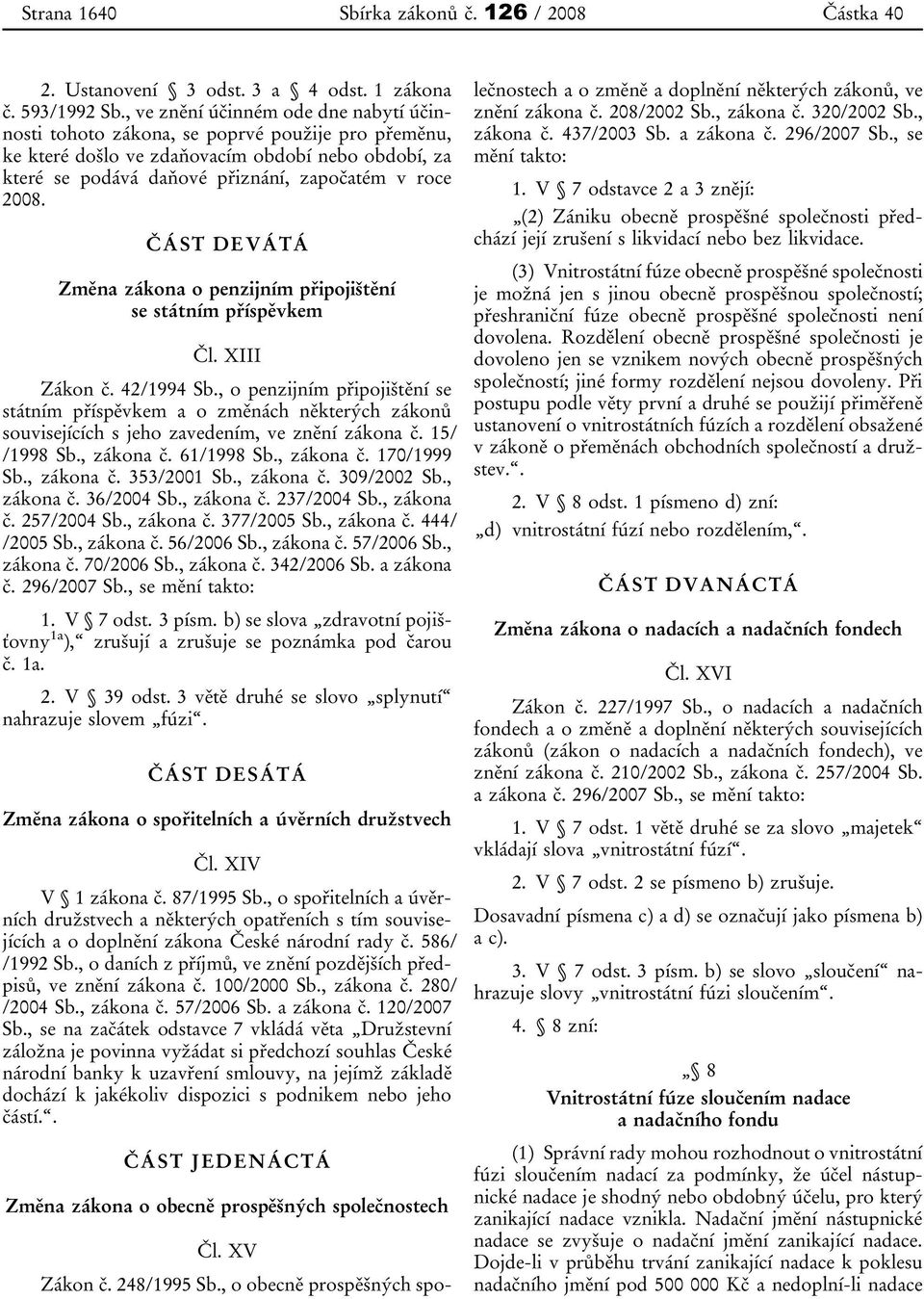 ČÁST DEVÁTÁ Změna zákona o penzijním připojištění se státním příspěvkem Čl. XIII Zákon č. 42/1994 Sb.