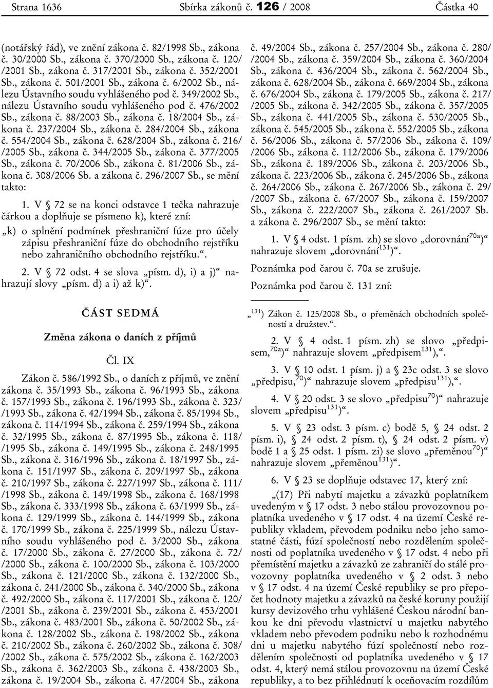 , zákona č. 18/2004 Sb., zákona č. 237/2004 Sb., zákona č. 284/2004 Sb., zákona č. 554/2004 Sb., zákona č. 628/2004 Sb., zákona č. 216/ /2005 Sb., zákona č. 344/2005 Sb., zákona č. 377/2005 Sb.