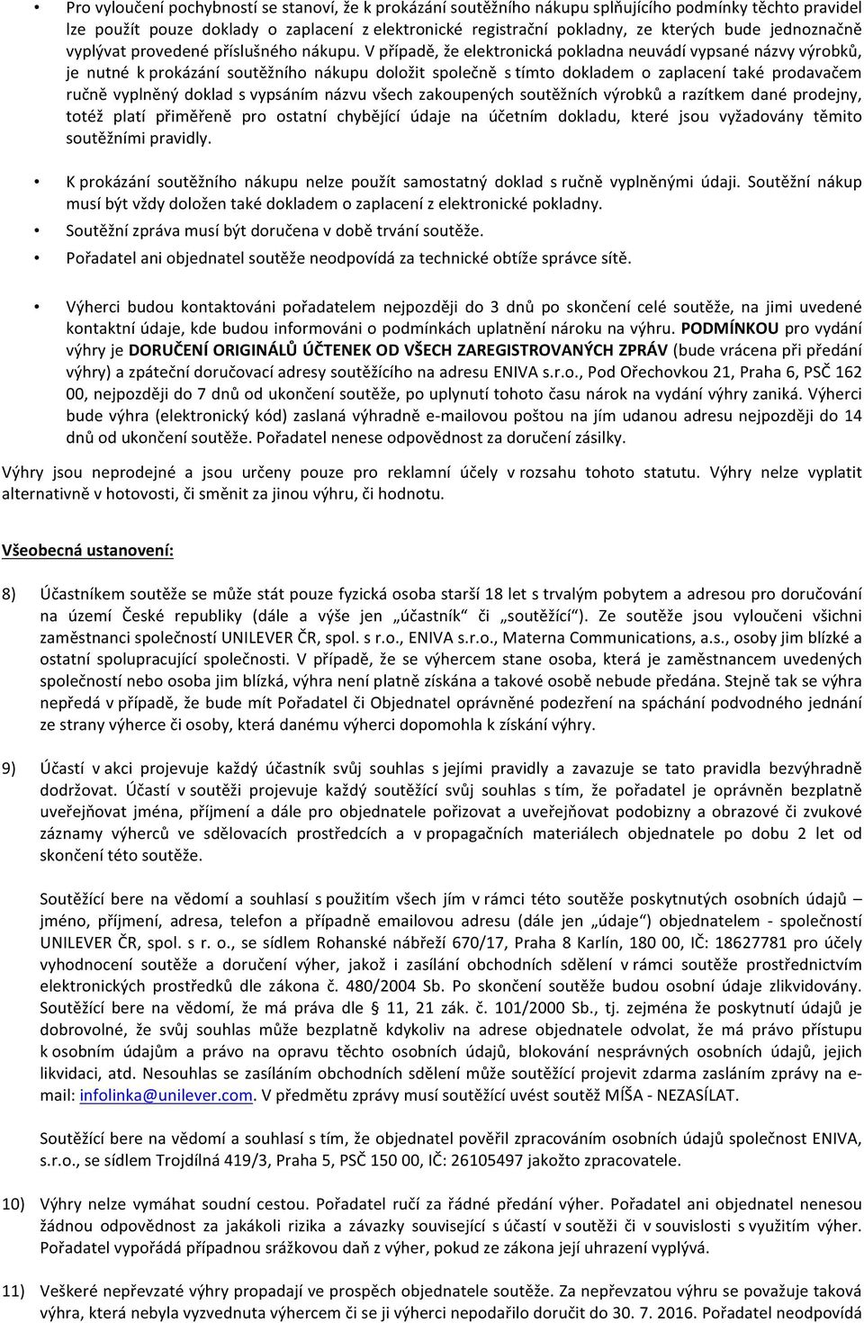 V případě, že elektronická pokladna neuvádí vypsané názvy výrobků, je nutné k prokázání soutěžního nákupu doložit společně s tímto dokladem o zaplacení také prodavačem ručně vyplněný doklad s