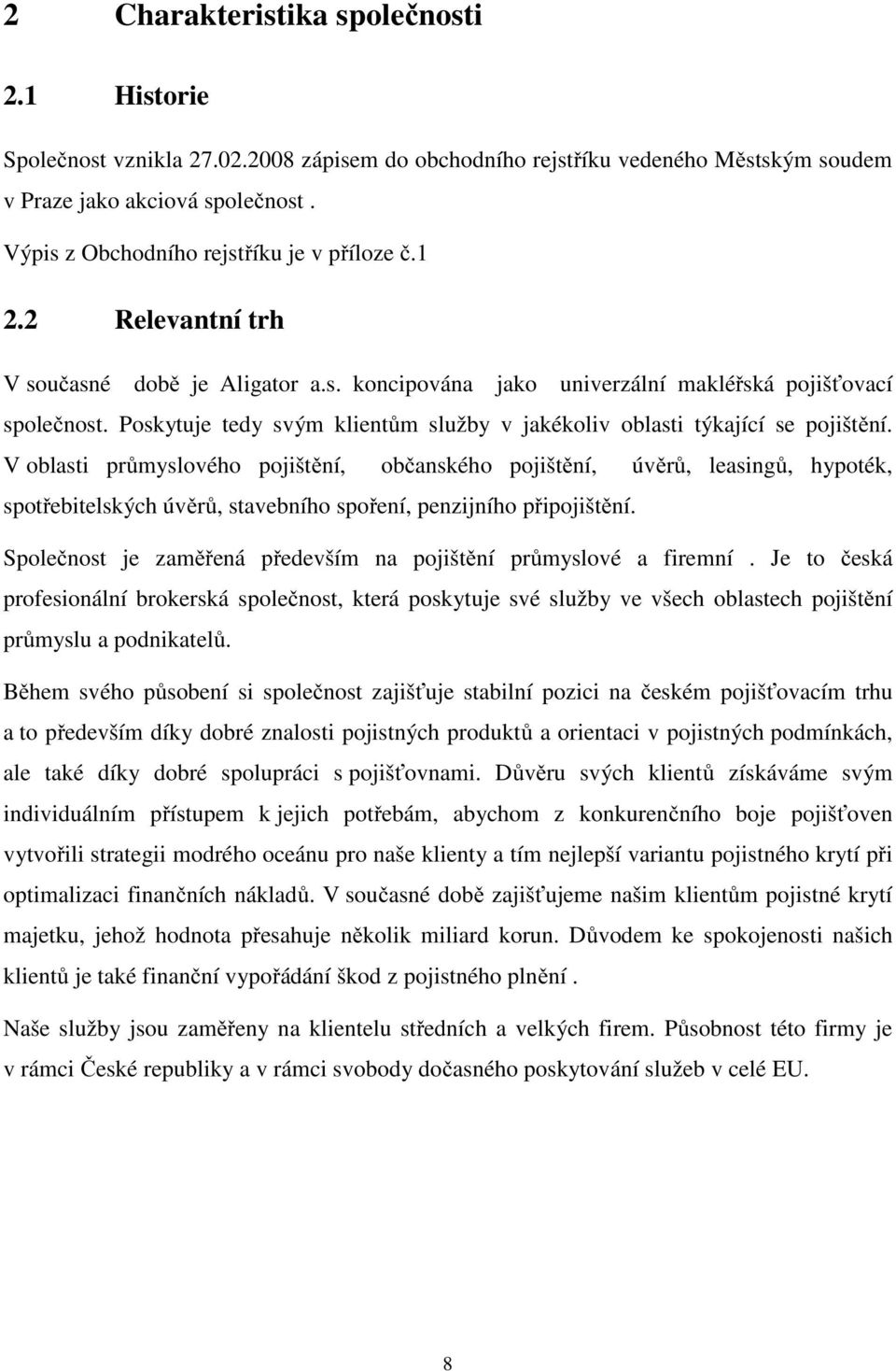 Poskytuje tedy svým klientům služby v jakékoliv oblasti týkající se pojištění.