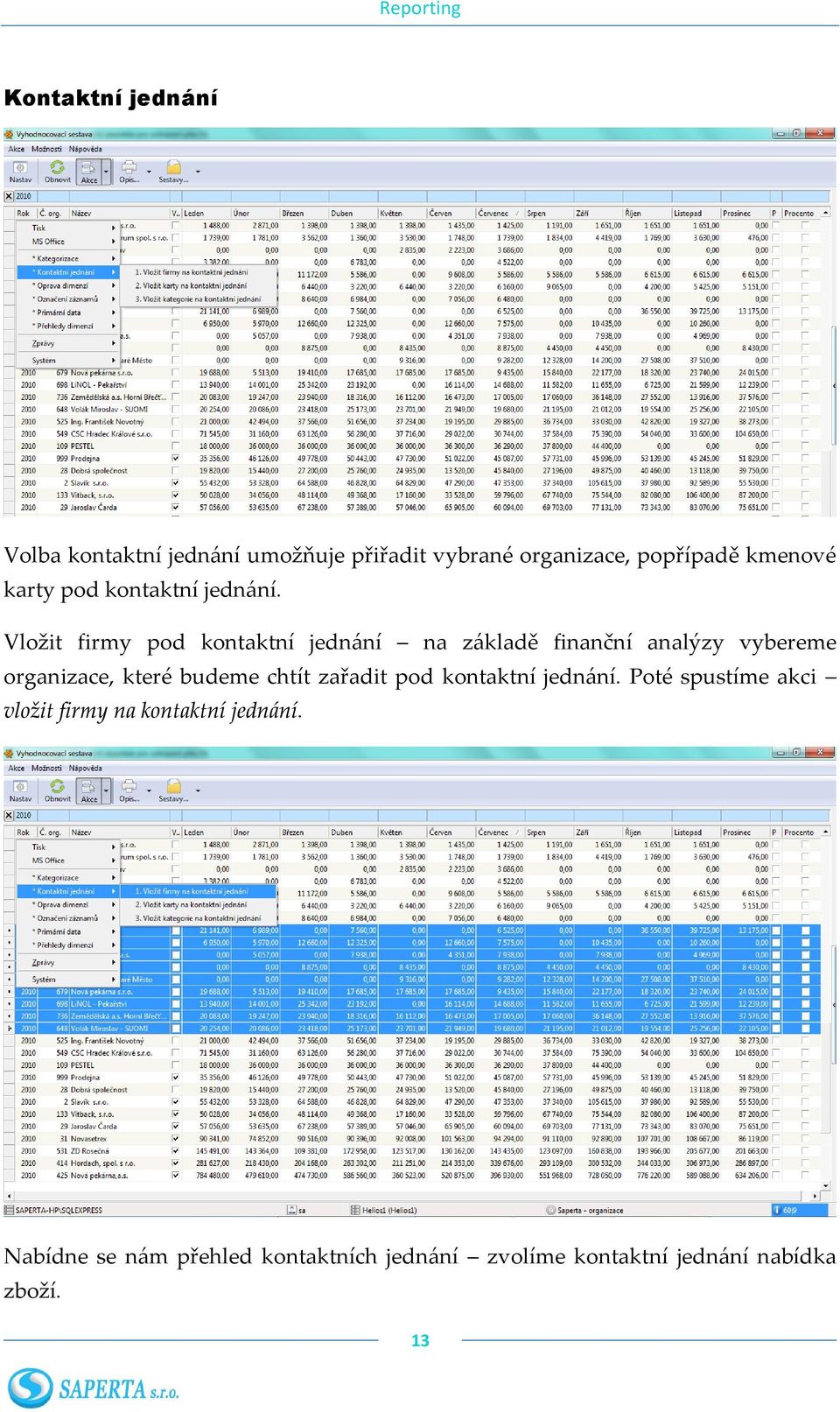 Vložit firmy pod kontaktní jednání na základě finanční analýzy vybereme organizace, které budeme
