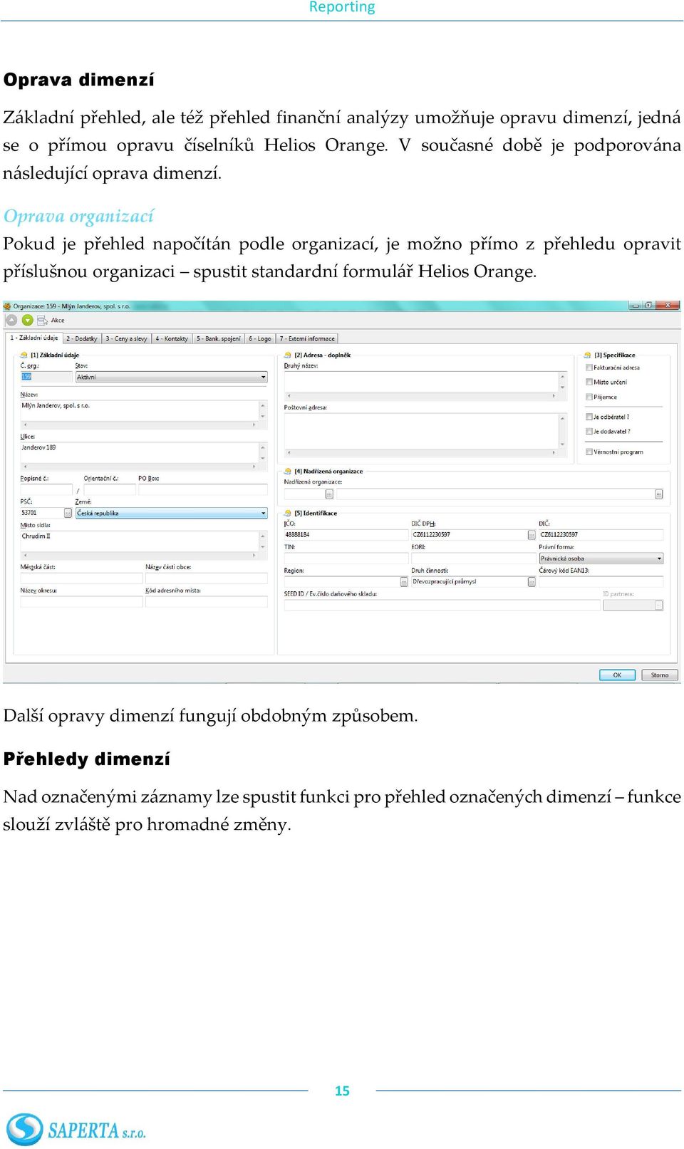 Oprava organizací Pokud je přehled napočítán podle organizací, je možno přímo z přehledu opravit příslušnou organizaci spustit