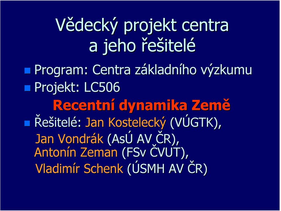 Země Řešitelé: Jan Kostelecký (VÚGTK), Jan Vondrák (AsÚ