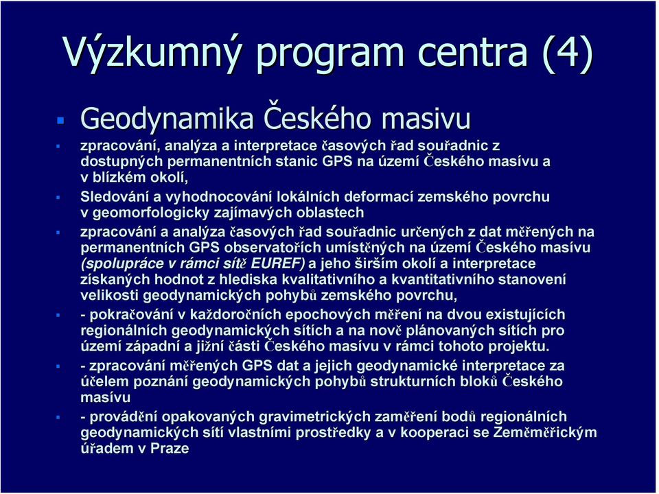 permanentních GPS observatořích umíst stěných na území Českého masívu (spolupráce v rámci sítěs EUREF) a jeho širším m okolí a interpretace získaných hodnot z hlediska kvalitativního a