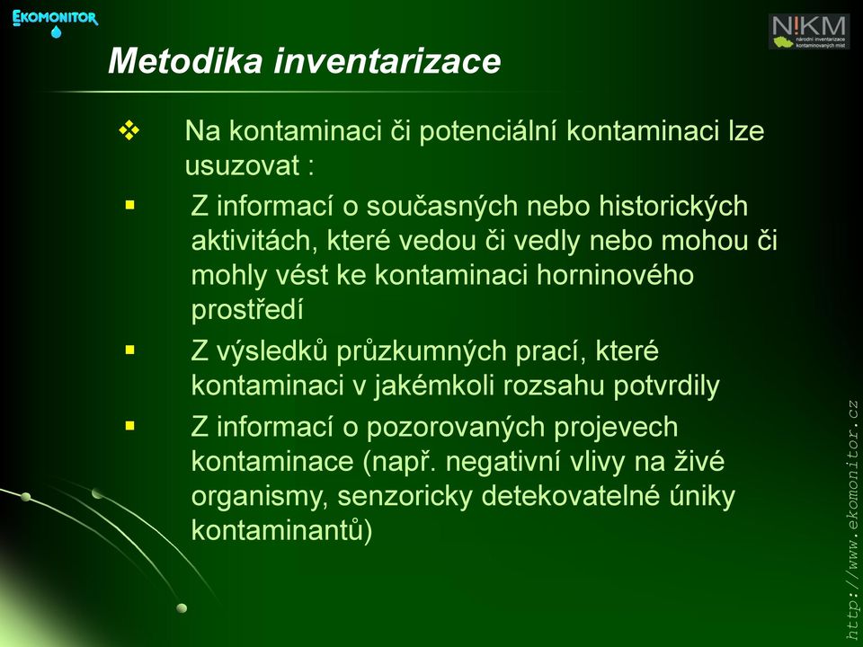 výsledků průzkumných prací, které kontaminaci v jakémkoli rozsahu potvrdily Z informací o