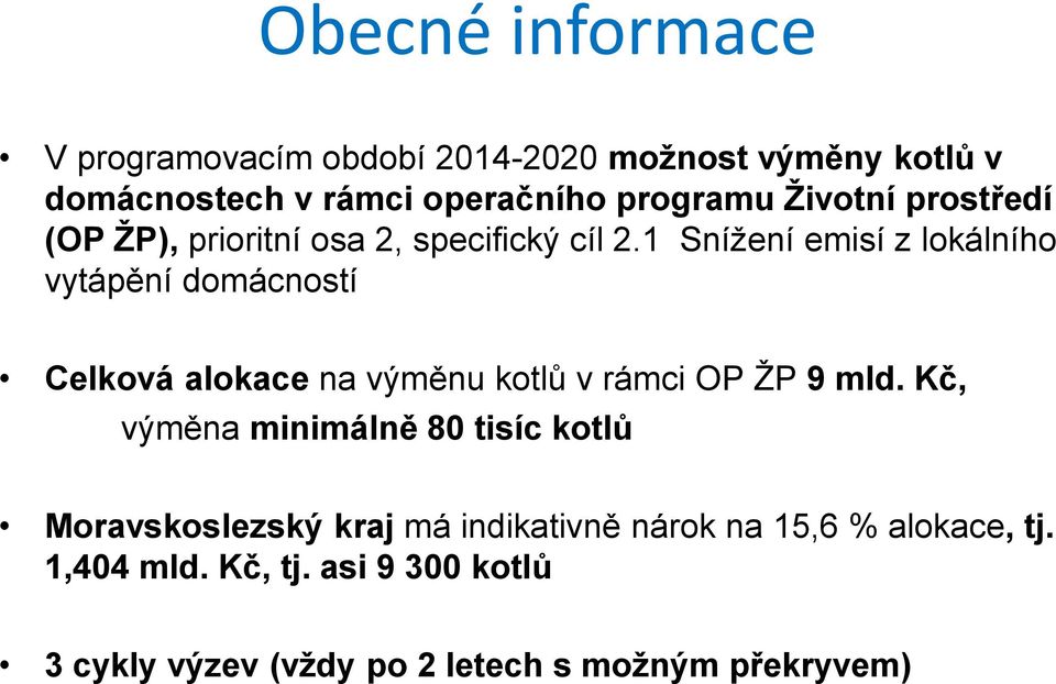 1 Snížení emisí z lokálního vytápění domácností Celková alokace na výměnu kotlů v rámci OP ŽP 9 mld.