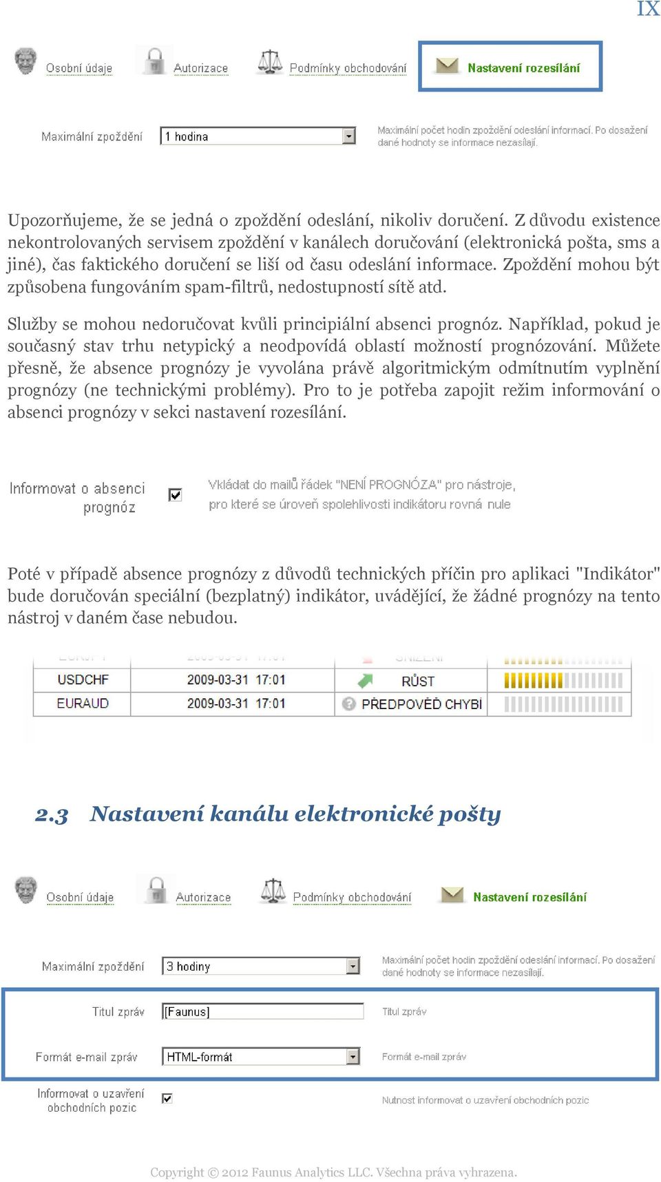 Zpoždění mohou být způsobena fungováním spam-filtrů, nedostupností sítě atd. Služby se mohou nedoručovat kvůli principiální absenci prognóz.