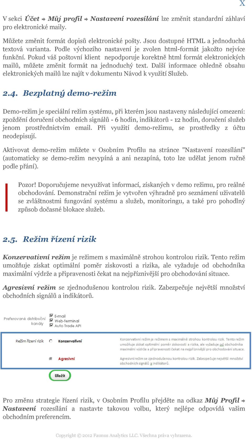 Další informace ohledně obsahu elektronických mailů lze najít v dokumentu Návod k využití Služeb. X 2.4.