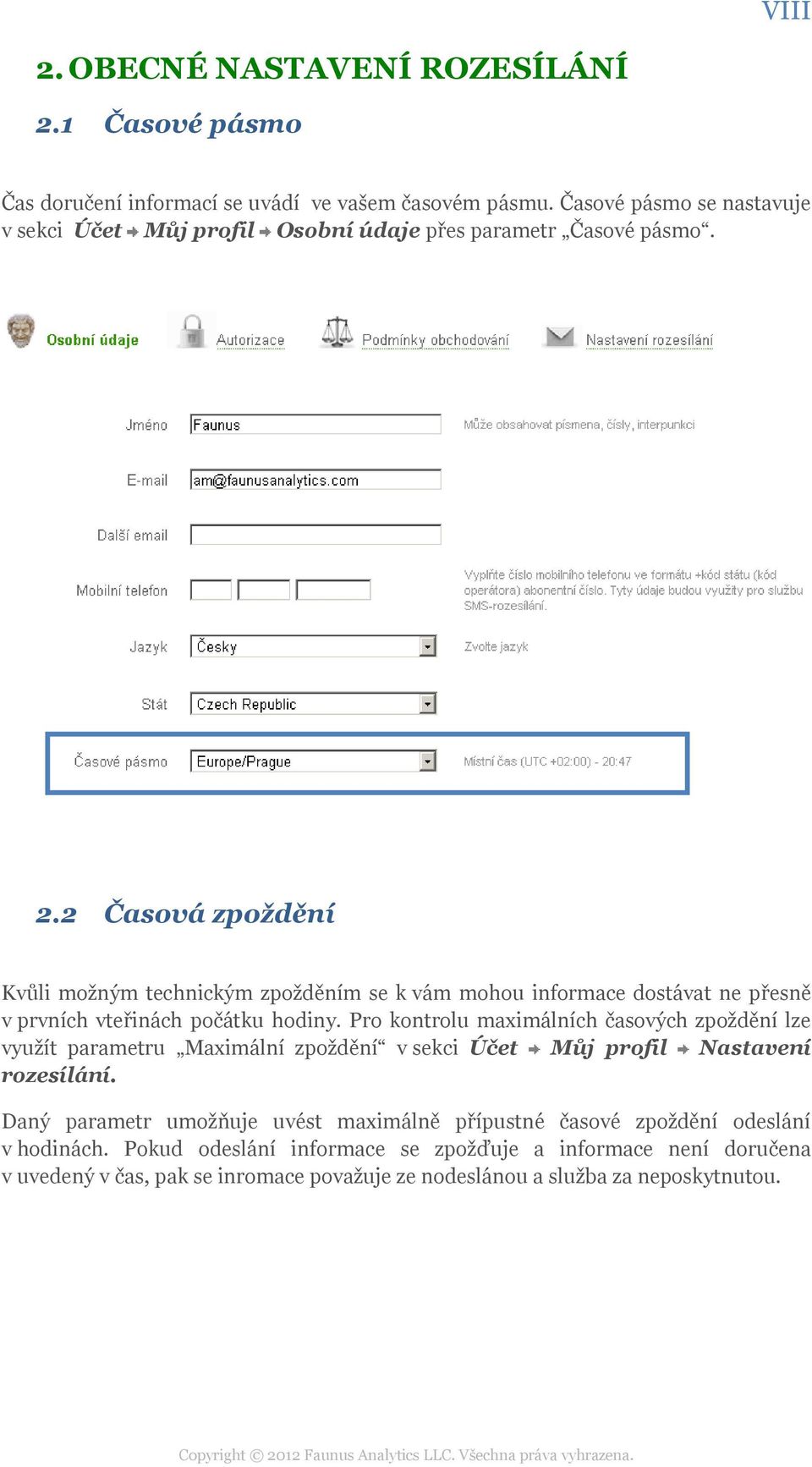 2 Časová zpoždění Kvůli možným technickým zpožděním se k vám mohou informace dostávat ne přesně v prvních vteřinách počátku hodiny.