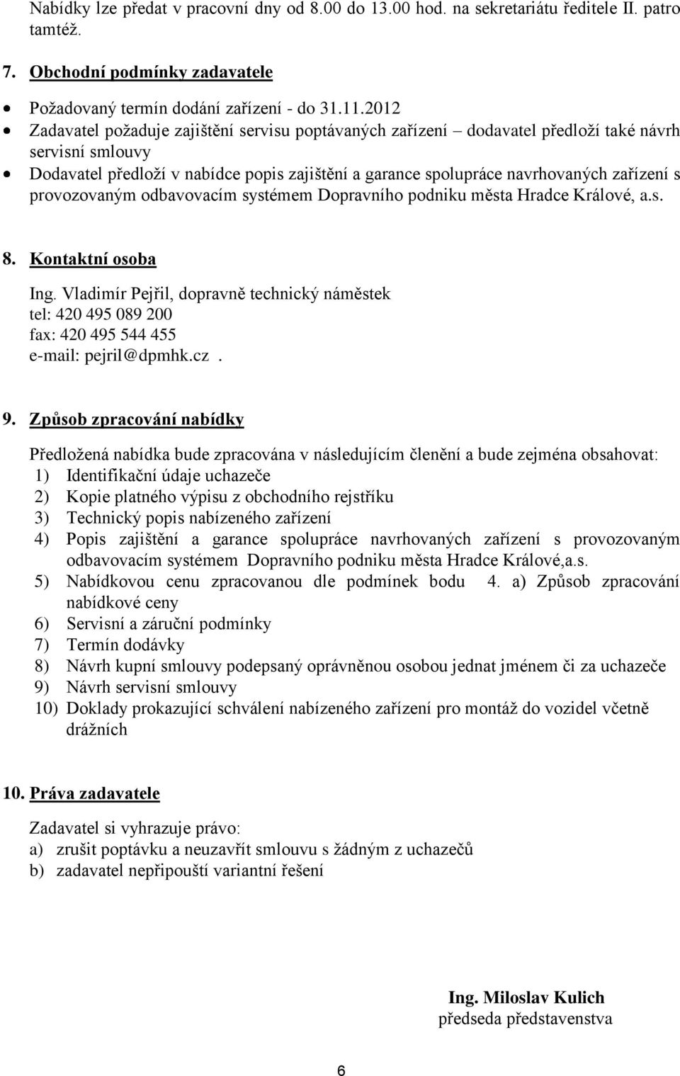provozovaným odbavovacím systémem Dopravního podniku města Hradce Králové, a.s. 8. Kontaktní osoba Ing.