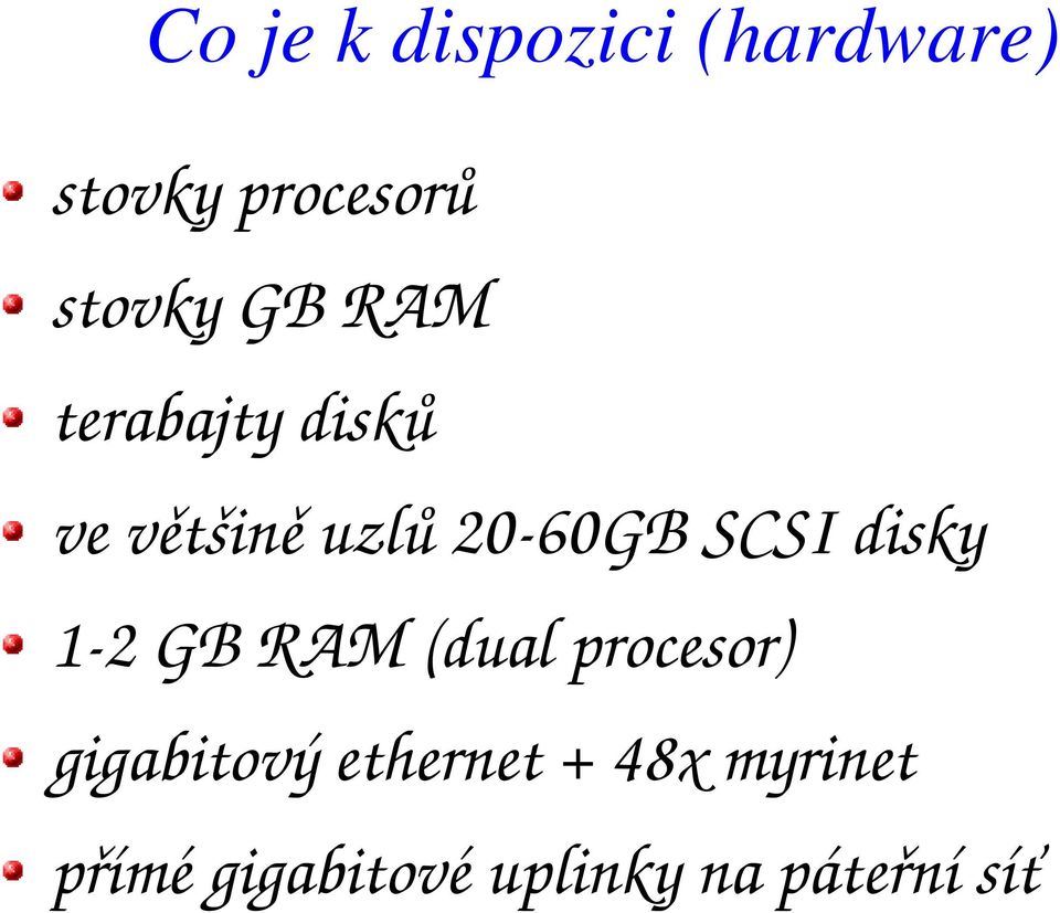 disky 1 2 GB RAM (dual procesor) gigabitový ethernet