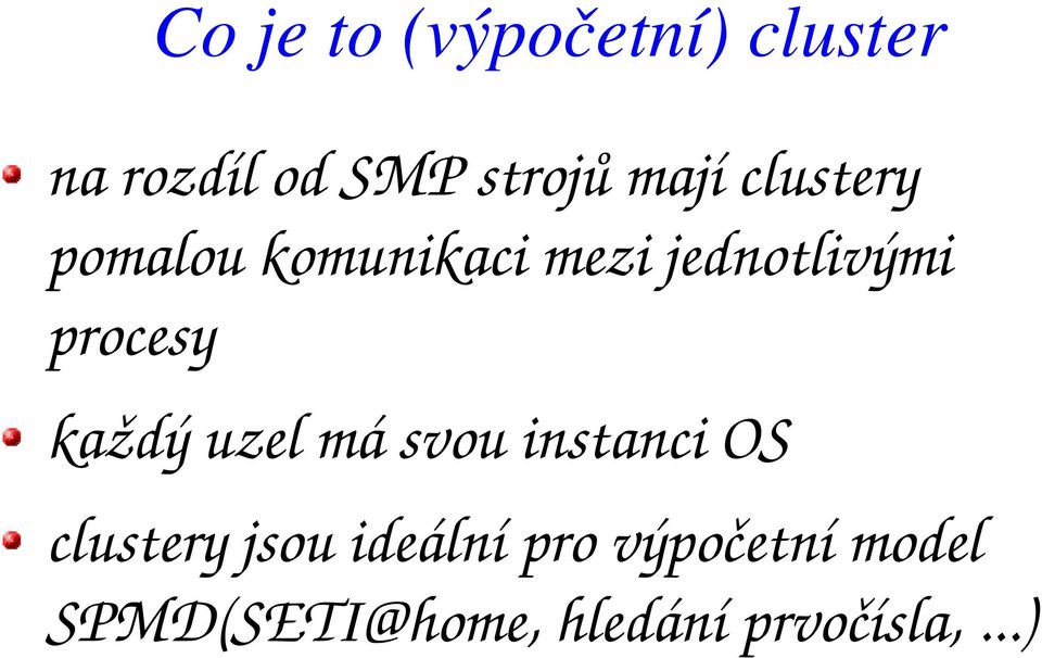 procesy každý uzel má svou instanci OS clustery jsou