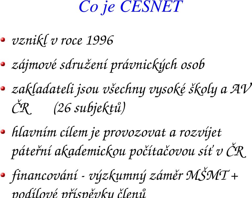 ČR (26 subjektů) hlavním cílem je provozovat a rozvíjet