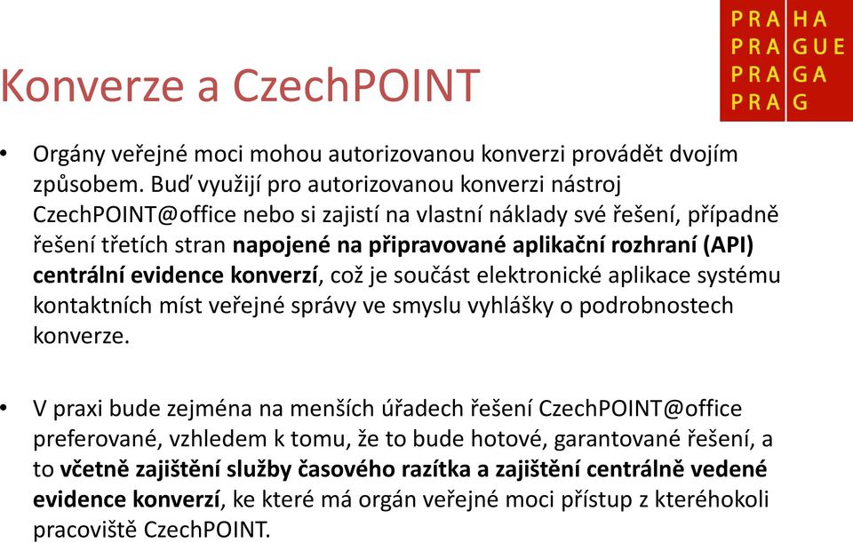 (API) centrální evidence konverzí, což je součást elektronické aplikace systému kontaktních míst veřejné správy ve smyslu vyhlášky o podrobnostech konverze.