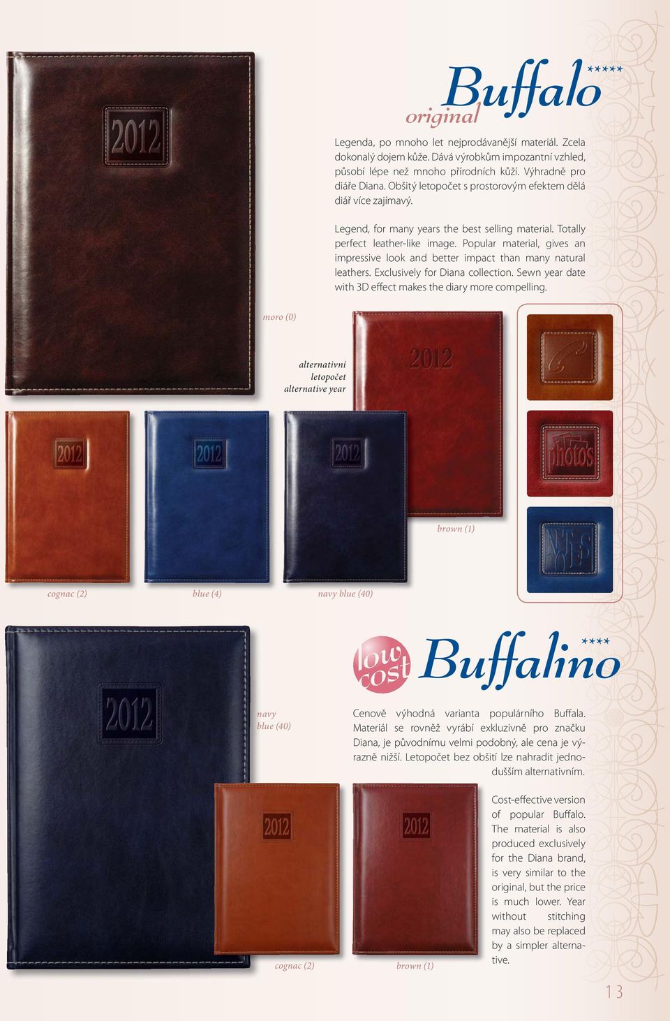 Popular material, gives an impressive look and better impact than many natural s. Exclusively for Diana collection. Sewn year date with 3D effect makes the diary more compelling.