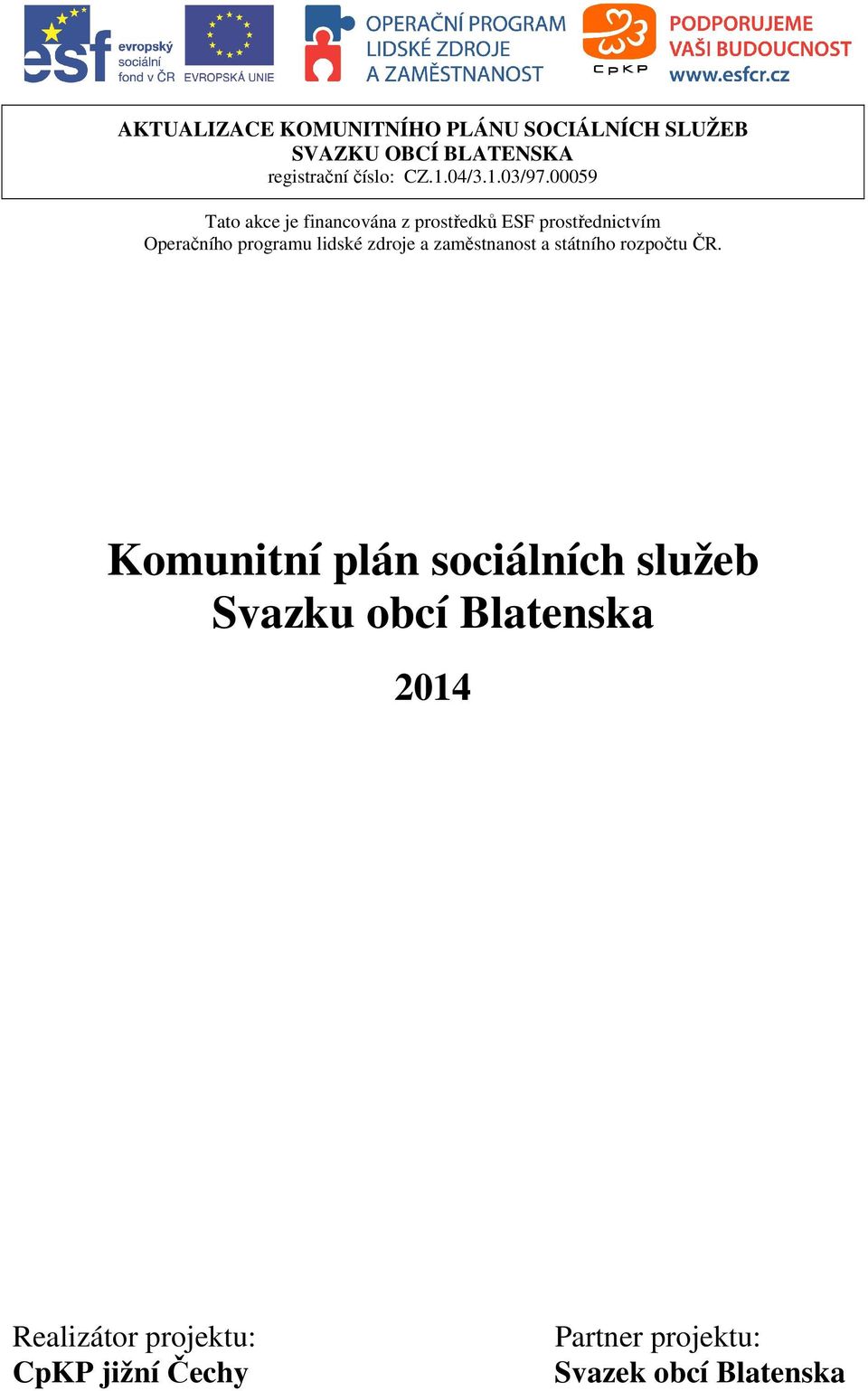 00059 Tato akce je financována z prostředků ESF prostřednictvím Operačního programu lidské