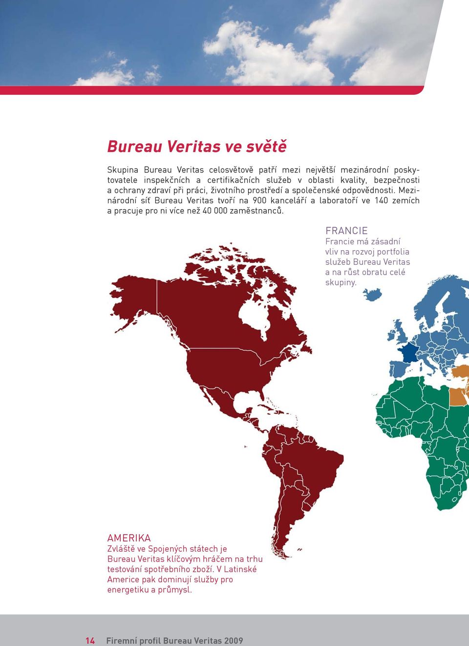Mezinárodní síť Bureau Veritas tvoří na 900 kanceláří a laboratoří ve 140 zemích a pracuje pro ni více než 40 000 zaměstnanců.