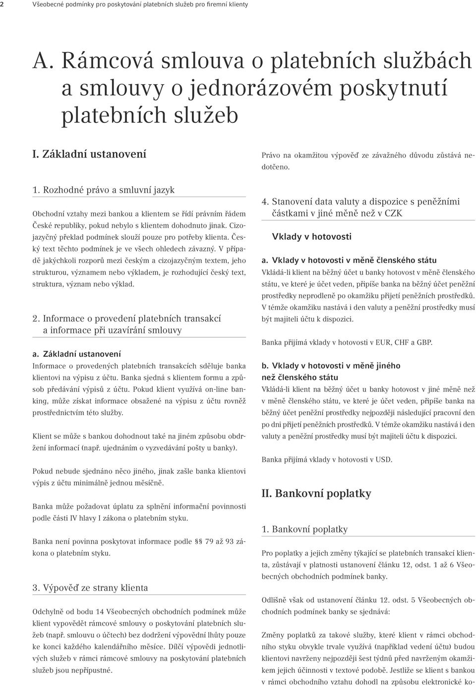 Cizojazyčný překlad podmínek slouží pouze pro potřeby klienta. Český text těchto podmínek je ve všech ohledech závazný.