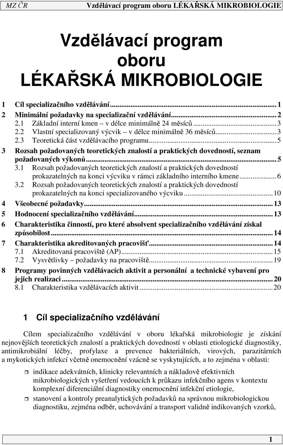 ..5 3 Rozsah požadovaných teoretických znalostí a praktických dovedností, seznam požadovaných výkonů... 5 3.