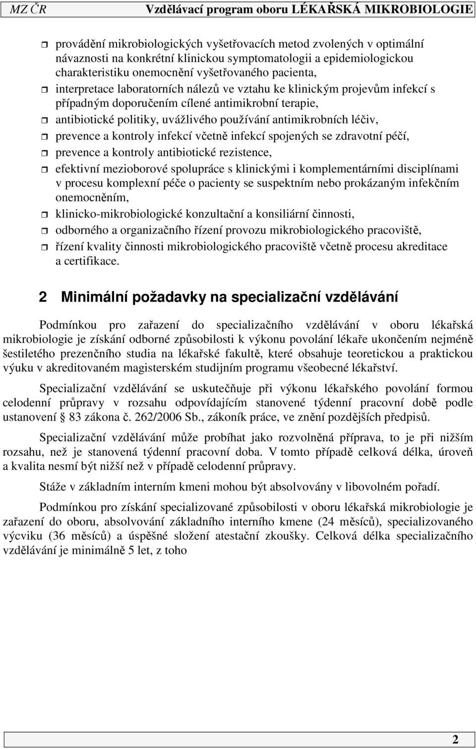 prevence a kontroly infekcí včetně infekcí spojených se zdravotní péčí, prevence a kontroly antibiotické rezistence, efektivní mezioborové spolupráce s klinickými i komplementárními disciplínami v